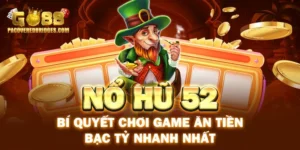 Nổ Hũ 52 - Bí Quyết Chơi Game Ăn Tiền Bạc Tỷ Nhanh Nhất