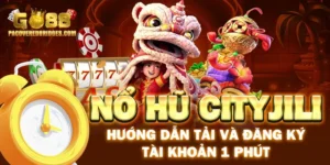 Nổ Hũ Cityjili - Hướng Dẫn Tải Và Đăng Ký Tài Khoản 1 Phút