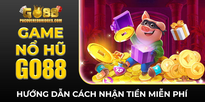 Game Nổ Hủ Go88 - Hướng Dẫn Cách Nhận Tiền Miễn Phí