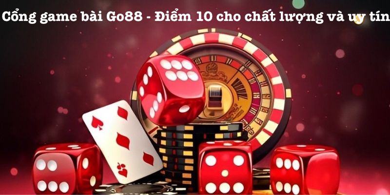 Điểm 10 cho chất lượng cổng game Go88