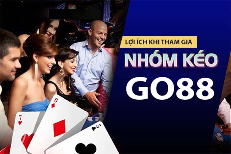 Lợi ích khi tham gia các nhóm kéo nhà cái Go88